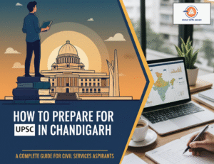 How to Prepare for UPSC in Chandigarh – A Complete Guide for Civil Services Aspirants